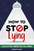 How To Stop Lying: And Let The Truth Set You Free! (eBook, ePUB)