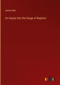 An Inquiry Into the Usage of Baptism - Dale, James