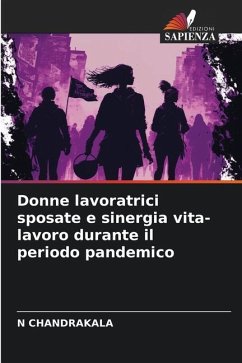 Donne lavoratrici sposate e sinergia vita-lavoro durante il periodo pandemico - CHANDRAKALA, N