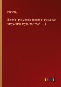 Sketch of the Medical History of the Native Army of Bombay for the Year 1874