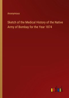 Sketch of the Medical History of the Native Army of Bombay for the Year 1874 - Anonymous