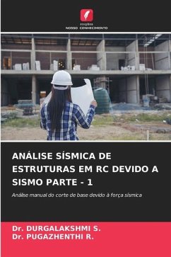 ANÁLISE SÍSMICA DE ESTRUTURAS EM RC DEVIDO A SISMO PARTE - 1 - S., Dr. DURGALAKSHMI;R., Dr. PUGAZHENTHI