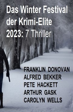 Das Winter Festival der Krimi-Elite 2023: 7 Thriller (eBook, ePUB) - Bekker, Alfred; Donovan, Franklin; Hackett, Pete; Gask, Arthur; Wells, Carolyn