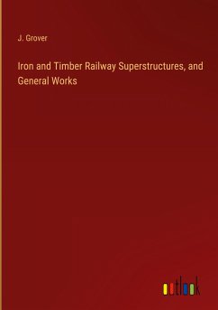Iron and Timber Railway Superstructures, and General Works - Grover, J.