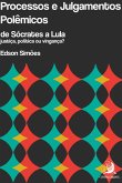 Processos e julgamentos polêmicos, de Sócrates a Lula: justiça, política ou vingança? (eBook, ePUB)