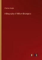 A Biography of William Shakspere - Knight, Charles