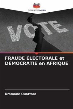 FRAUDE ÉLECTORALE et DÉMOCRATIE en AFRIQUE - Ouattara, Dramane