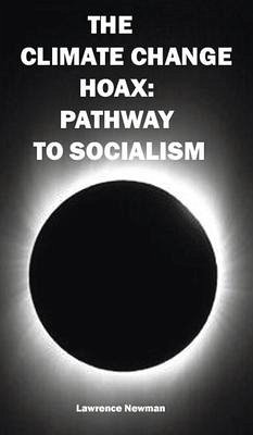 The Climate Change Hoax: Pathway to Socialism - Newman, Lawrence W.