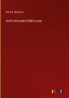 An Ecclesiastical Dictionary - Staunton, William