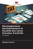 Développement, fonctionnement et fiscalité des zones franches d'activité