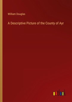 A Descriptive Picture of the County of Ayr - Douglas, William