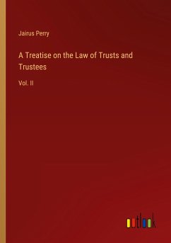 A Treatise on the Law of Trusts and Trustees - Perry, Jairus