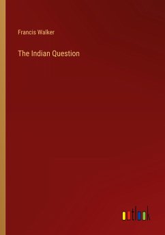 The Indian Question - Walker, Francis