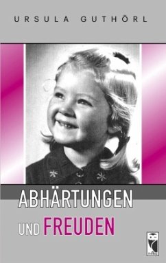 Abhärtungen und Freuden - Guthörl, Ursula