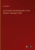 Journal of the Seventh Convention of the Protestant Episcopal Church