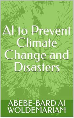 AI to Prevent Climate Change and Disasters (1A, #1) (eBook, ePUB) Cover AI to Prevent Climate Change and Disasters (1A, #1) (eBook, ePUB)