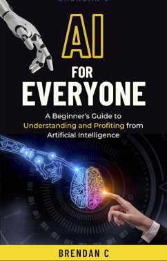 AI For Everyone (eBook, ePUB) - C, Brendan