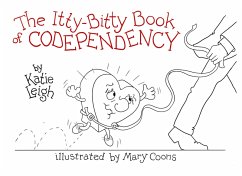 The Itty-Bitty Book of Codependency (eBook, ePUB) - Leigh, Katie
