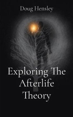 Exploring The Afterlife Theory (eBook, ePUB) - Hensley, Doug Gerald