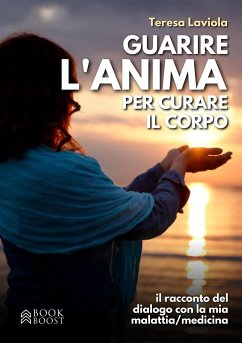 Guarire l'anima per curare il corpo (eBook, ePUB) - Laviola, Teresa