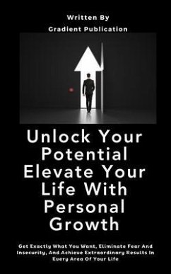 Unlock Your Potential Elevate Your Life With Personal Growth (eBook, ePUB) - Publication, Gradient