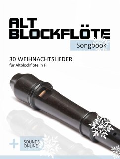 Altblockflöte Songbook - 30 Weihnachtslieder für Altlockflöte in F (eBook, ePUB) - Boegl, Reynhard; Schipp, Bettina