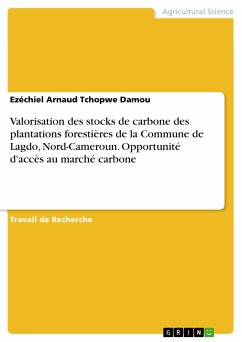 Valorisation des stocks de carbone des plantations forestières de la Commune de Lagdo, Nord-Cameroun. Opportunité d'accès au marché carbone (eBook, PDF)