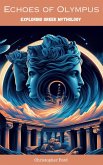 Echoes of Olympus: Exploring Greek Mythology (The Mythology Collection, #1) (eBook, ePUB)