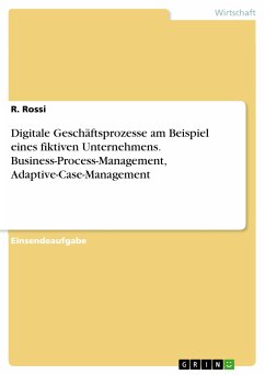 Digitale Geschäftsprozesse am Beispiel eines fiktiven Unternehmens. Business-Process-Management, Adaptive-Case-Management (eBook, PDF) - Rossi, R.