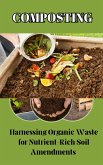 Composting : Harnessing Organic Waste for Nutrient-Rich Soil Amendments (eBook, ePUB)