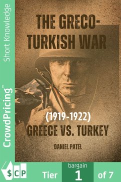 The Greco-Turkish War (1919-1922) Greece vs. Turkey (eBook, ePUB) - Patel, Daniel