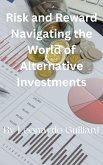 Risk and Reward Navigating the World of Alternative Investments (eBook, ePUB) Risk and Reward Navigating the World of Alternative Investments (eBook, ePUB)
