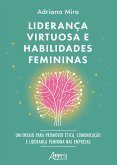 Liderança Virtuosa e Habilidades Femininas: Ensaio para Promover Ética, Comunicação e Liderança Feminina nas Empresas (eBook, ePUB)