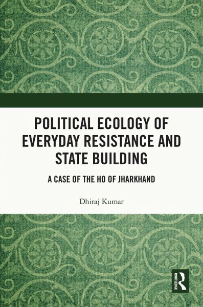 Political Ecology of Everyday Resistance and State Building (eBook, PDF)