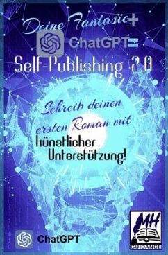 Deine Fantasie + ChatGPT = Self-Publishing 2.0 - Guidance, MH