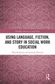 Using Language, Fiction, and Story in Social Work Education (eBook, PDF) Using Language, Fiction, and Story in Social Work Education (eBook, PDF)