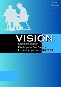 Vision Comment investir peu importe son salaire (Les meilleures ventes sur l'investissement, #1) (eBook, ePUB) Cover Vision Comment investir peu importe son salaire (Les meilleures ventes sur l'investissement, #1) (eBook, ePUB)