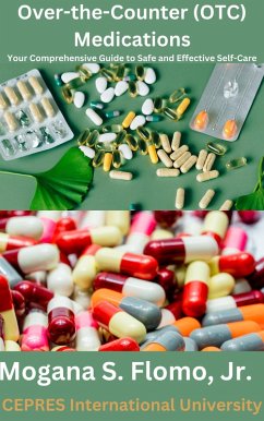 Over-the-Counter (OTC) Medications: Your Comprehensive Guide to Safe and Effective Self-Care (eBook, ePUB) - Flomo, Mogana S.