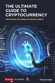 The Ultimate Guide to Cryptocurrency: Navigating the World of Digital Assets (eBook, ePUB)
