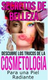 Secretos de belleza descubre los trucos de la cosmetología para una piel radiante (eBook, ePUB)