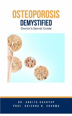 Osteoporosis Demystified: Doctor's Secret Guide (eBook, ePUB) - Kashyap, Ankita; Sharma, Krishna N.