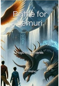 Battle for Lemuri (Magic & Steel, #1) (eBook, ePUB) - Vaughan, Paul Battle for Lemuri (Magic & Steel, #1) (eBook, ePUB) - Vaughan, Paul