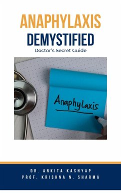 Anaphylaxis Demystified: Doctor's Secret Guide (eBook, ePUB) - Kashyap, Ankita; Sharma, Krishna N. Anaphylaxis Demystified: Doctor's Secret Guide (eBook, ePUB) - Kashyap, Ankita; Sharma, Krishna N.