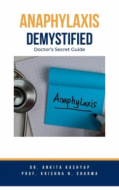 Anaphylaxis Demystified: Doctor's Secret Guide (eBook, ePUB) - Kashyap, Ankita; Sharma, Krishna N.