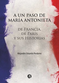 A un paso de María Antonieta (eBook, ePUB) - Perdomo, Alejandro Eduardo