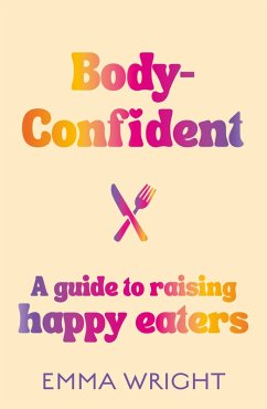 Cover Body-Confident: A modern and practical guide to raising happy eaters (eBook, ePUB)
