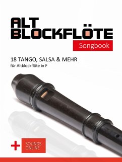 Altblockflöte Songbook - 18 Tango, Salsa & mehr für Altlockflöte in F (eBook, ePUB) - Boegl, Reynhard; Schipp, Bettina