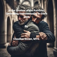 In the Shadows of the Rainbow Unraveling Homosexuality in God's Gaze (eBook, ePUB) - Brown, Claudius