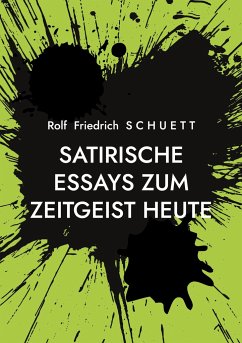 Satirische Essays zum Zeitgeist heute - Schuett, Rolf Friedrich
