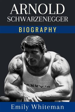 Arnold Schwarzenegger Biography (eBook, ePUB) - Whiteman, Emily